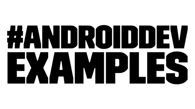 #AndroidDev
Examples
