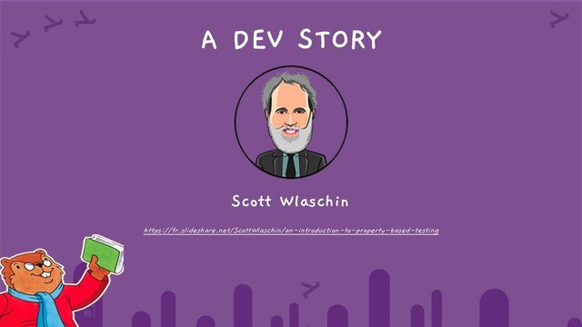 @yot88
A DEV STORY
Scott Wlaschin
https://fr.slideshare.net/ScottWlaschin/an-introduction-to-property-based-testing
