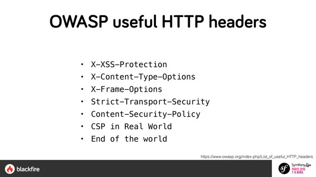 https://www.owasp.org/index.php/List_of_useful_HTTP_headers
• X-XSS-Protection
• X-Content-Type-Options
• X-Frame-Options
• Strict-Transport-Security
• Content-Security-Policy
• CSP in Real World
• End of the world
OWASP useful HTTP headers
