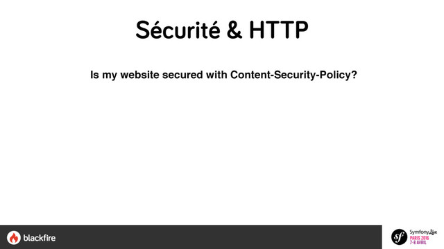 Is my website secured with Content-Security-Policy?
Sécurité & HTTP
