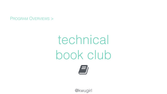 @kwugirl
technical
book club
PROGRAM OVERVIEWS >
