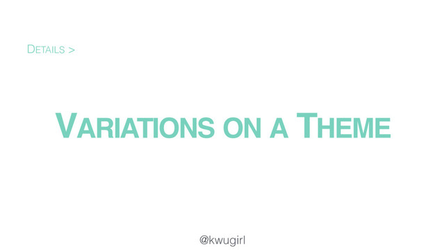 @kwugirl
VARIATIONS ON A THEME
DETAILS >
