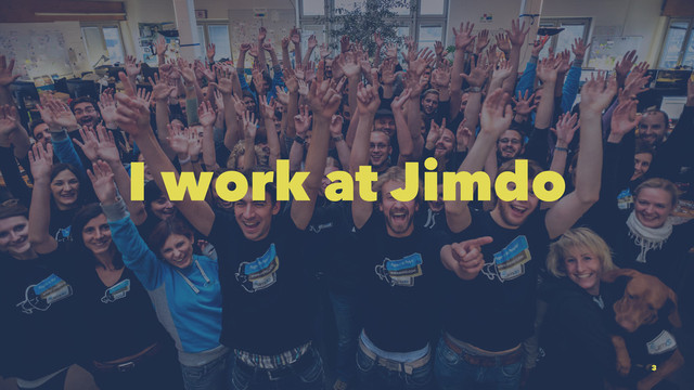 I work at Jimdo
3
