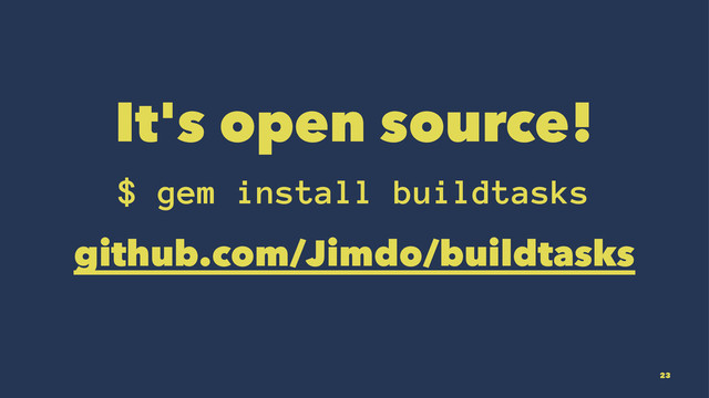It's open source!
$ gem install buildtasks
github.com/Jimdo/buildtasks
23
