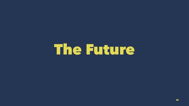 The Future
30
