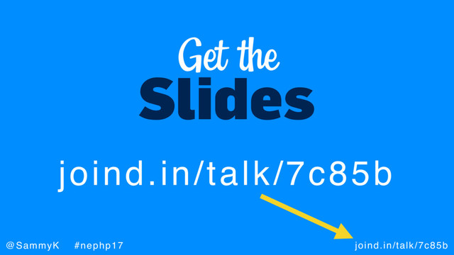 joind.in/talk/7c85b
@SammyK #nephp17
Slides
Get the
joind.in/talk/7c85b
