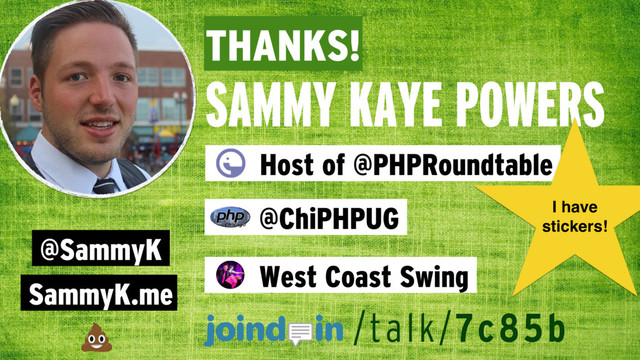 THANKS!
SAMMY KAYE POWERS
@SammyK
SammyK.me
Host of @PHPRoundtable
@ChiPHPUG
West Coast Swing
/talk/7c85b
I have
stickers!
