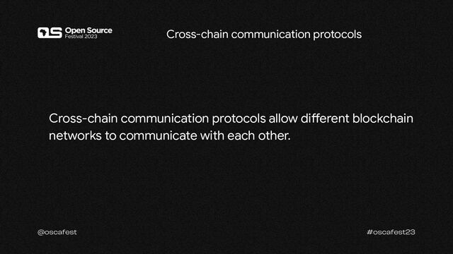 Cross-chain communication protocols allow different blockchain
networks to communicate with each other.
Cross-chain communication protocols
