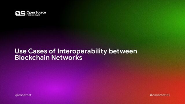 Use Cases of Interoperability between
Blockchain Networks
