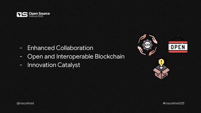 - Enhanced Collaboration
- Open and Interoperable Blockchain
- Innovation Catalyst
