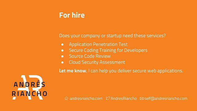 For hire
Does your company or startup need these services?
● Application Penetration Test
● Secure Coding Training for Developers
● Source Code Review
● Cloud Security Assessment
Let me know, I can help you deliver secure web applications.

