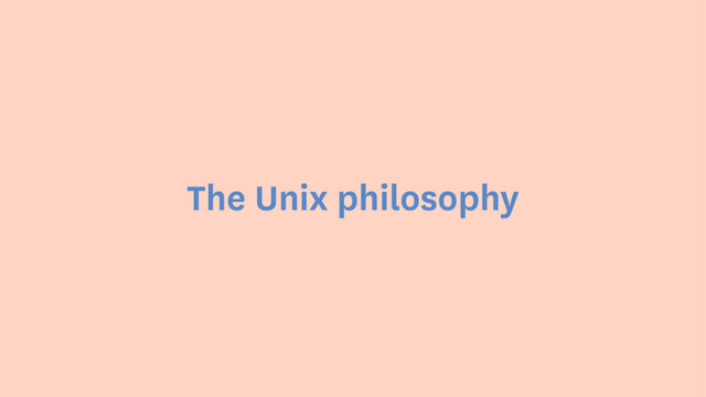The Unix philosophy
