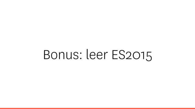 Bonus: leer ES2015
