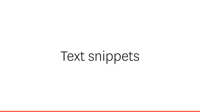 Text snippets
