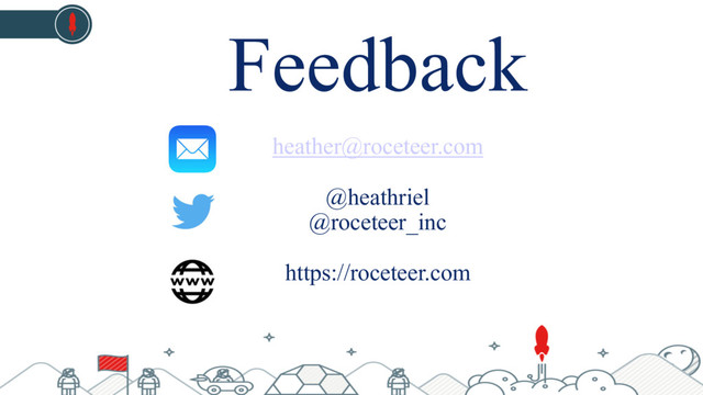 Feedback
heather@roceteer.com
@heathriel
@roceteer_inc
https://roceteer.com
