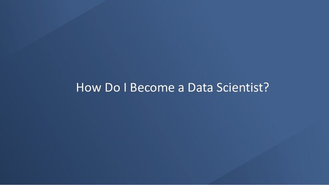 How Do I Become a Data Scientist?
