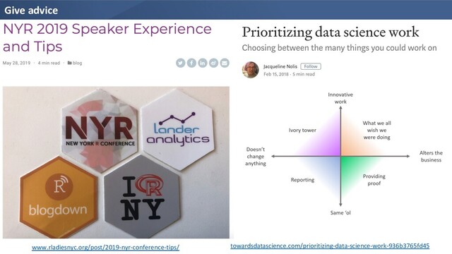 Give advice
www.rladiesnyc.org/post/2019-nyr-conference-tips/ towardsdatascience.com/prioritizing-data-science-work-936b3765fd45
