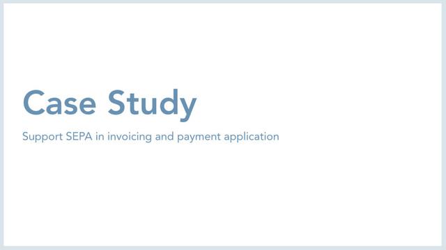 Case Study
Support SEPA in invoicing and payment application
