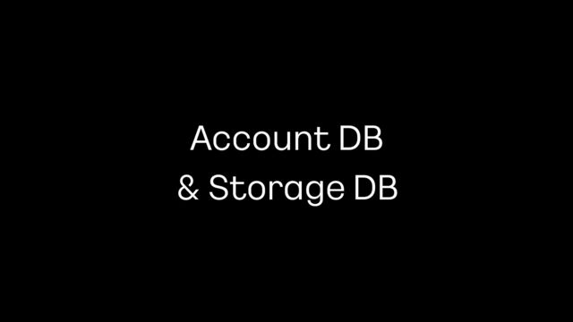 Account DB
 
& Storage DB
