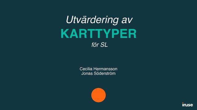 Utvärdering av
KARTTYPER
för SL
Cecilia Hermansson
Jonas Söderström
