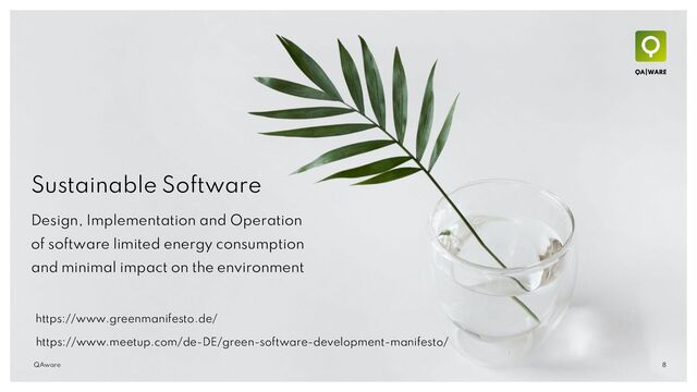 8
QAware
Sustainable Software
Design, Implementation and Operation
of software limited energy consumption
and minimal impact on the environment
https://www.greenmanifesto.de/
https://www.meetup.com/de-DE/green-software-development-manifesto/
