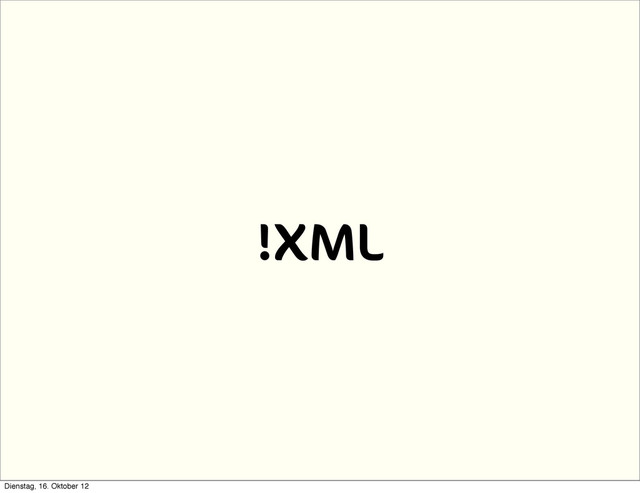 !XML
Dienstag, 16. Oktober 12
