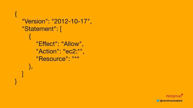 @ramimacisabird
{

"Version": "2012-10-17",

"Statement": [

{

"Eﬀect": “Allow",

"Action": “ec2:*",

"Resource": "*“

},

]

}

