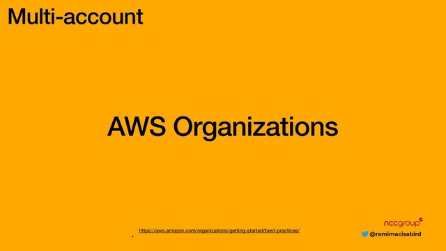 @ramimacisabird
AWS Organizations
https://aws.amazon.com/organizations/getting-started/best-practices/

*
Multi-account
