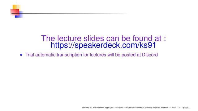 The lecture slides can be found at :
https://speakerdeck.com/ks91
Trial automatic transcription for lectures will be posted at Discord
Lecture 6 : The World of Apps (2) — FinTech — Financial Innovation and the Internet 2023 Fall — 2023-11-17 – p.3/32
