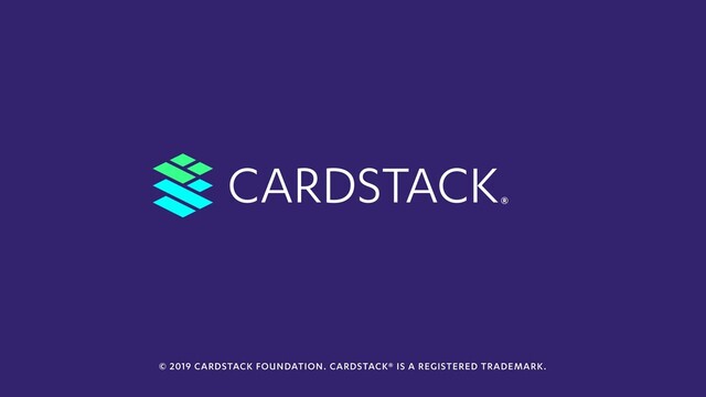CARDSTACK
© 2019 CARDSTACK FOUNDATION. CARDSTACK® IS A REGISTERED TRADEMARK.
