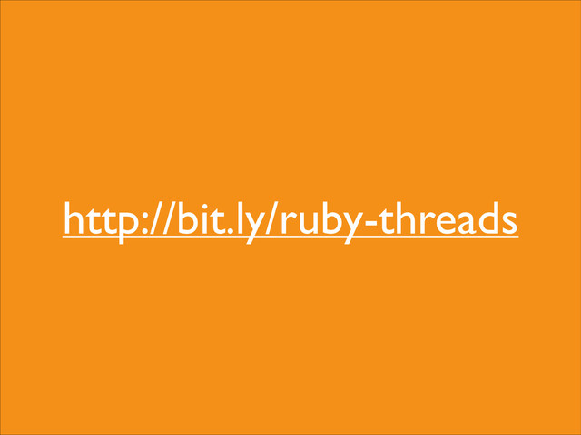 http://bit.ly/ruby-threads
