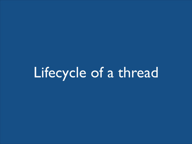 Lifecycle of a thread
