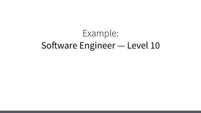 Example:
Software Engineer — Level 10
