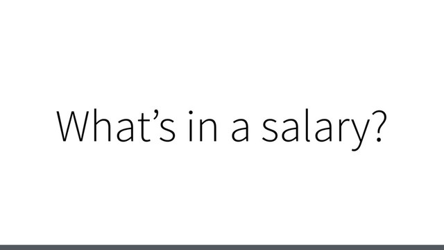 What’s in a salary?
