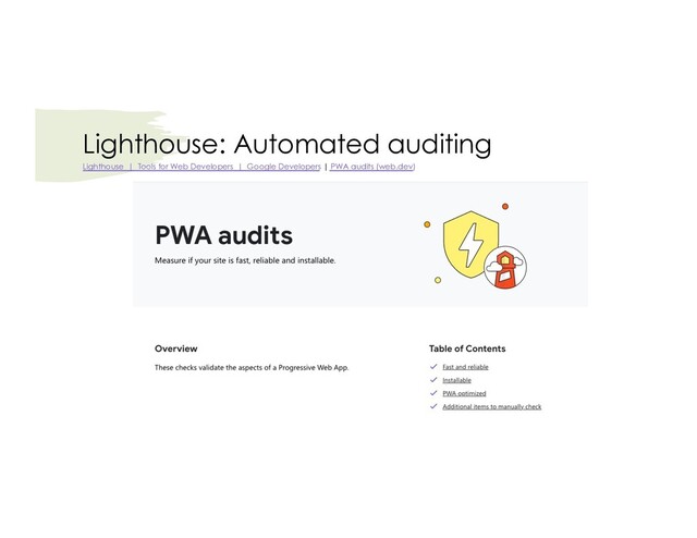 Lighthouse: Automated auditing
Lighthouse | Tools for Web Developers | Google Developers | PWA audits (web.dev)
