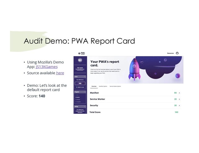 Audit Demo: PWA Report Card
• Using Mozilla’s Demo
App: JS13KGames
• Source available here
• Demo: Let’s look at the
default report card
• Score: 140
