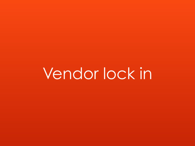 Vendor lock in
