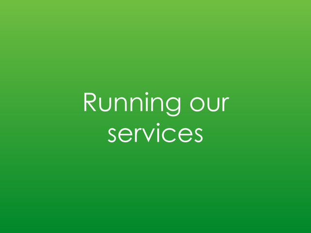 Running our
services
