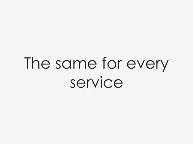The same for every
service
