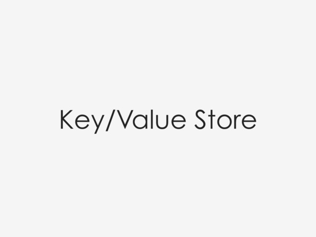 Key/Value Store
