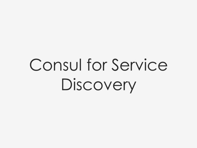 Consul for Service
Discovery
