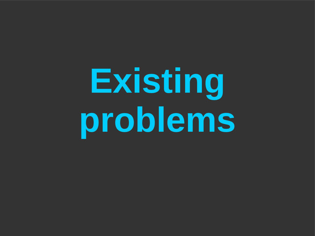 Existing
problems
