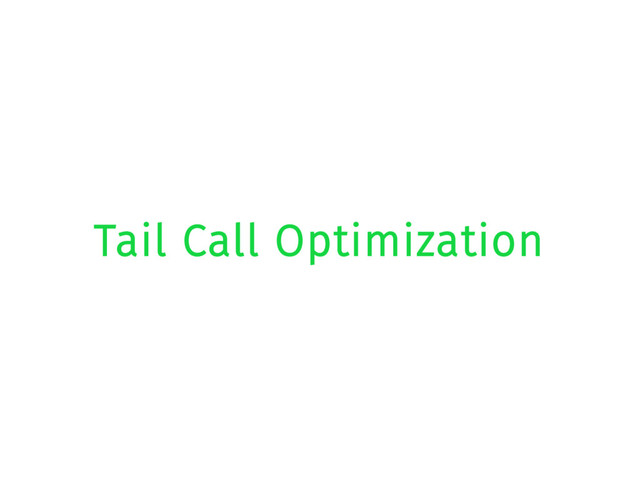 Tail Call Optimization
