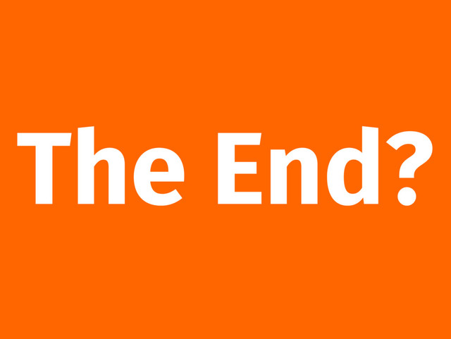 The End?
