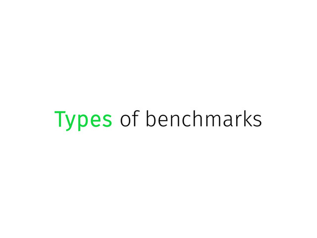 Types of benchmarks
