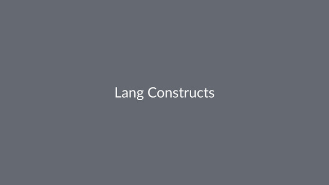 Lang Constructs
