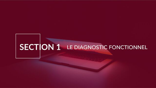 SECTION 1 LE DIAGNOSTIC FONCTIONNEL
