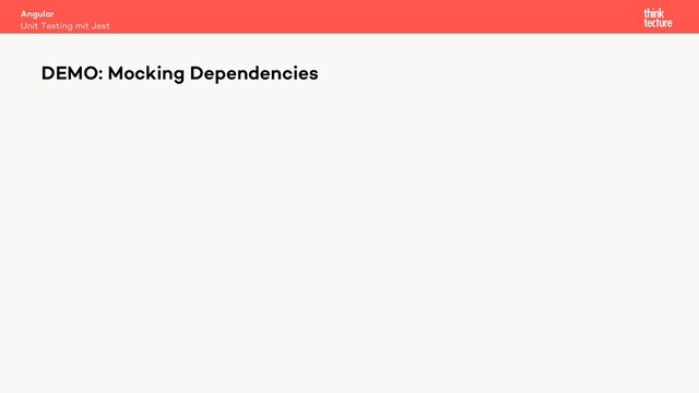 Angular
Unit Testing mit Jest
DEMO: Mocking Dependencies
