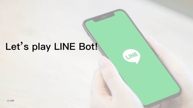 Let’s play LINE Bot!
