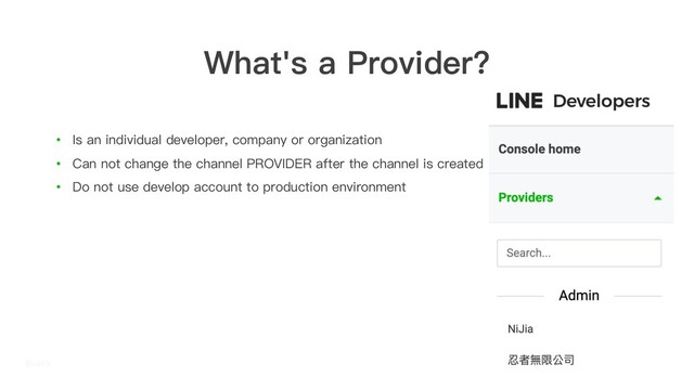 What's a Provider?
• Is an individual developer, company or organization
• Can not change the channel PROVIDER after the channel is created
• Do not use develop account to production environment
